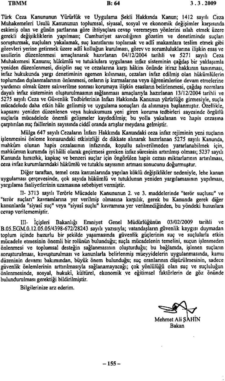 kanıtlarını toplamak ve adlî makamlara teslim etmek gibi görevleri yerine getirmek üzere adlî kolluğun kurulması, görev ve sorumluluklarına ilişkin esas ve usullerin düzenlenmesi amaçlanarak