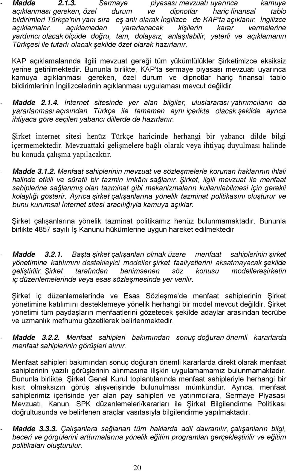 İngilizce açıklamalar, açıklamadan yararlanacak kişilerin karar vermelerine yardımcı olacak ölçüde doğru, tam, dolaysız, anlaşılabilir, yeterli ve açıklamanın Türkçesi ile tutarlı olacak şekilde özet