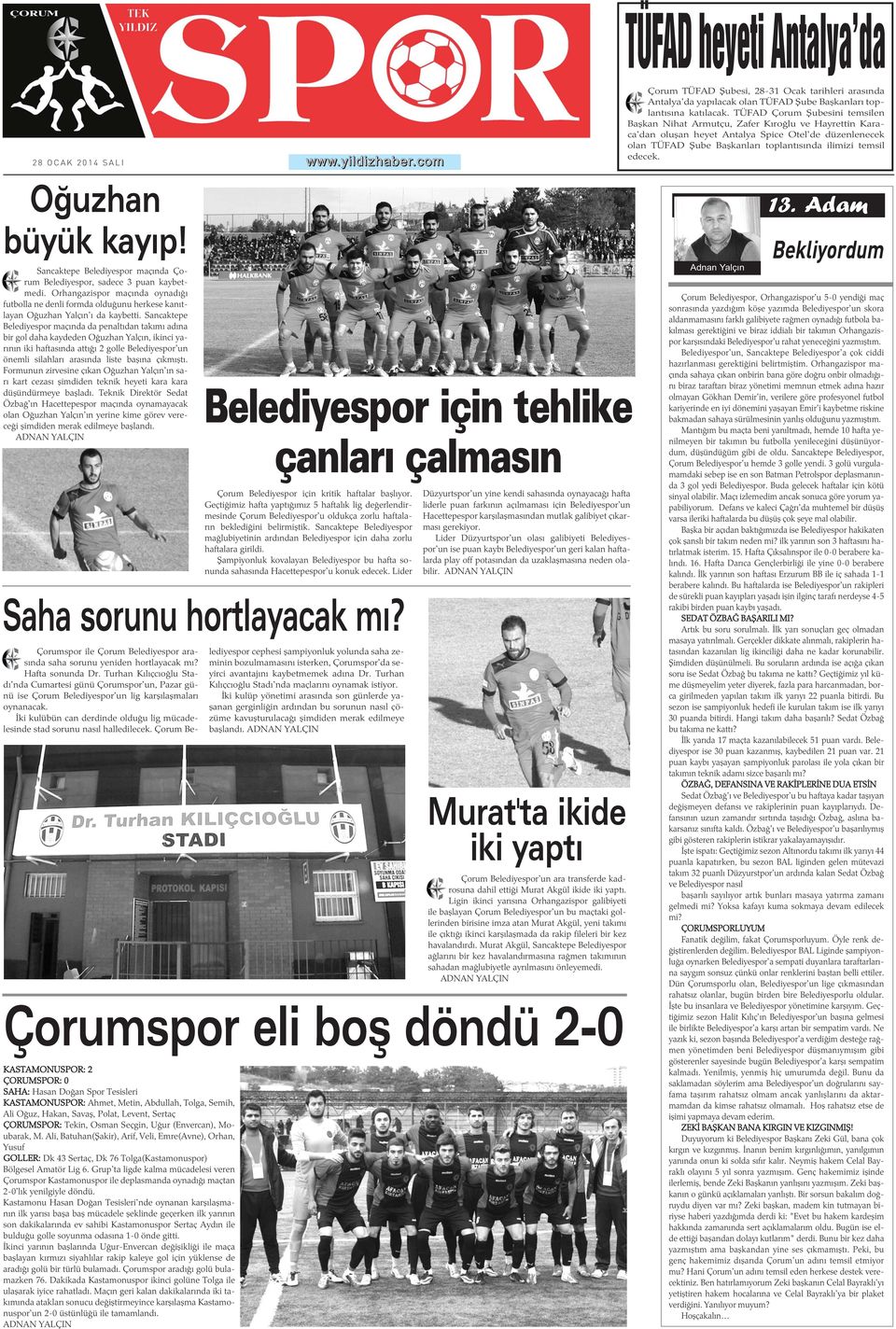 edecek. Oðuzhan büyük kayýp! Sancaktepe Belediyespor maçýnda Çorum Belediyespor, sadece 3 puan kaybetmedi.