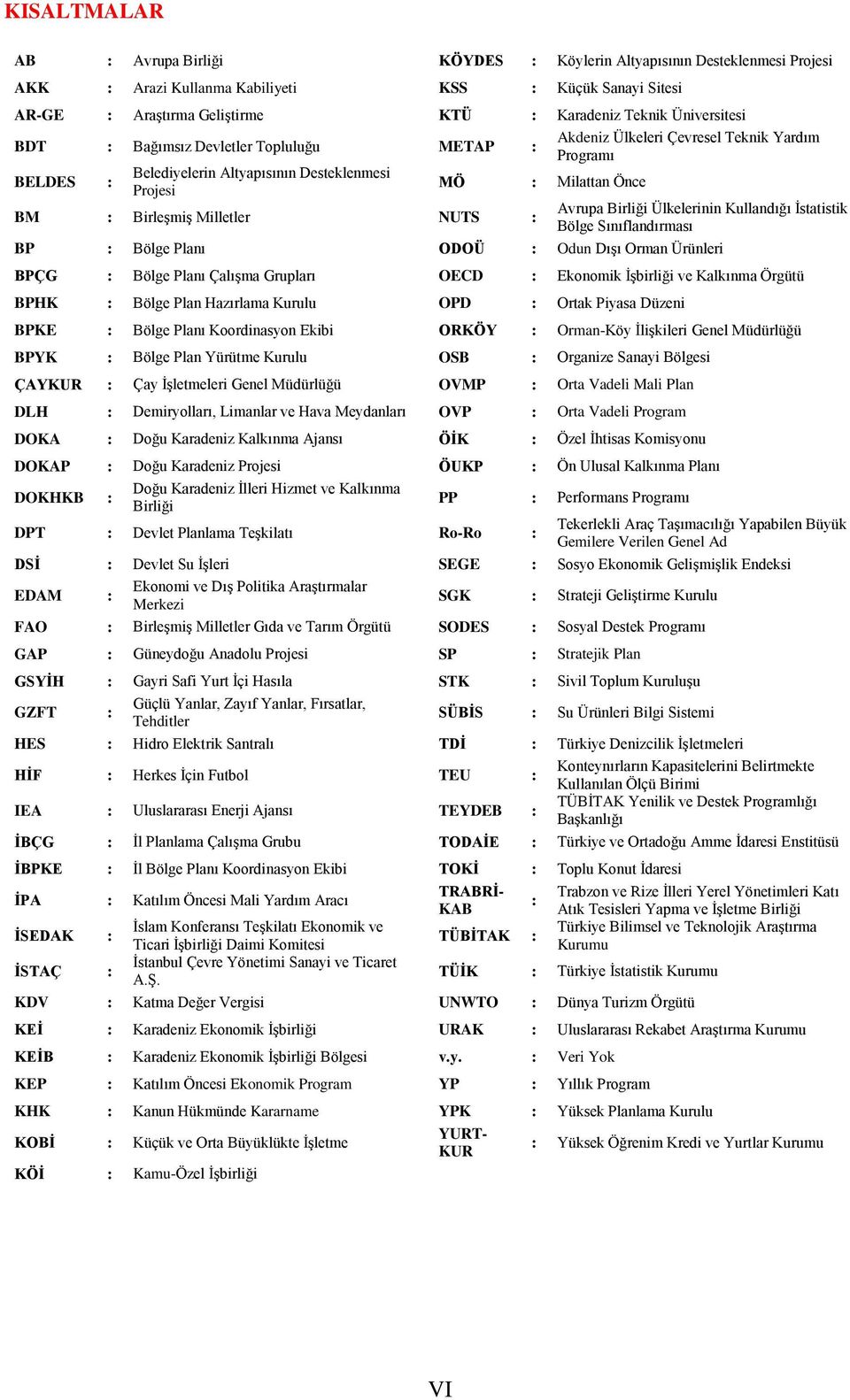 Yardım Programı Avrupa Birliği Ülkelerinin Kullandığı Ġstatistik Bölge Sınıflandırması BP : Bölge Planı ODOÜ : Odun DıĢı Orman Ürünleri BPÇG : Bölge Planı ÇalıĢma Grupları OECD : Ekonomik ĠĢbirliği
