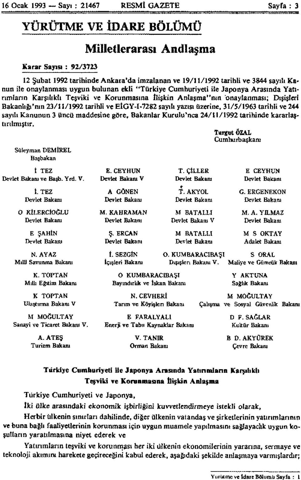 23/11/1992 tarihli ve EİGY-I-7282 sayılı yazısı üzerine, 31/5/1963 tarihli ve 244 sayılı Kanunun 3 üncü maddesine göre. Bakanlar Kurulu'nca 24/11/1992 tarihinde kararlaştırılmıştır.