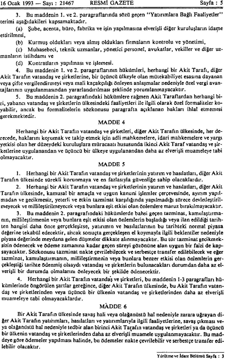 uzmanlar, yönetici personel, avukatlar, vekiller ve diğer uzmanların istihdamı ve (d) Kontratların yapılması ve işlemesi. 4. Bu maddenin 1.