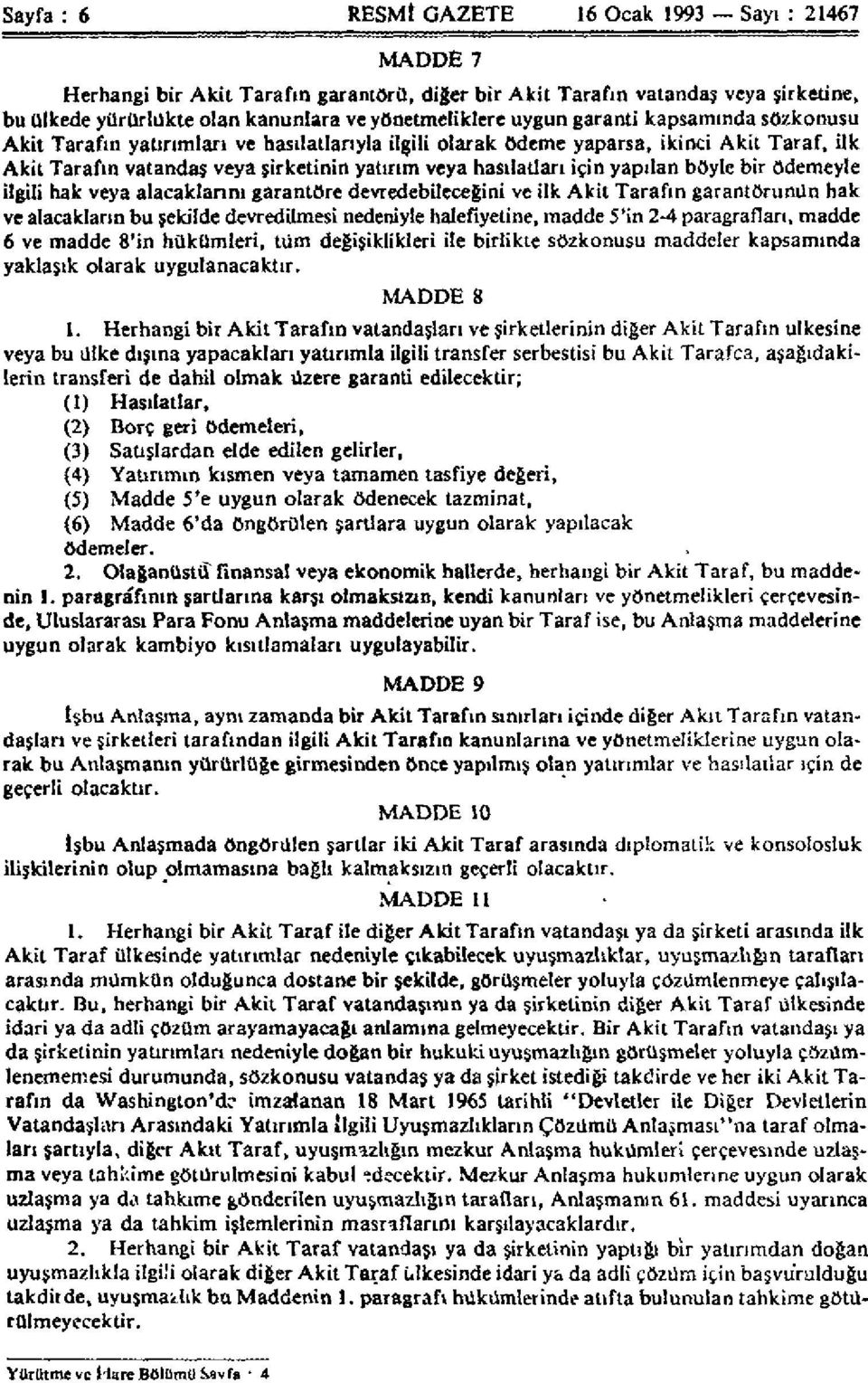 yapılan böyle bir ödemeyle ilgili hak veya alacaklarını garantöre devredebileceğim ve ilk Akit Tarafın garantörünün hak ve alacakların bu şekilde devredilmesi nedeniyle halefiyetine, madde 5'in 2-4