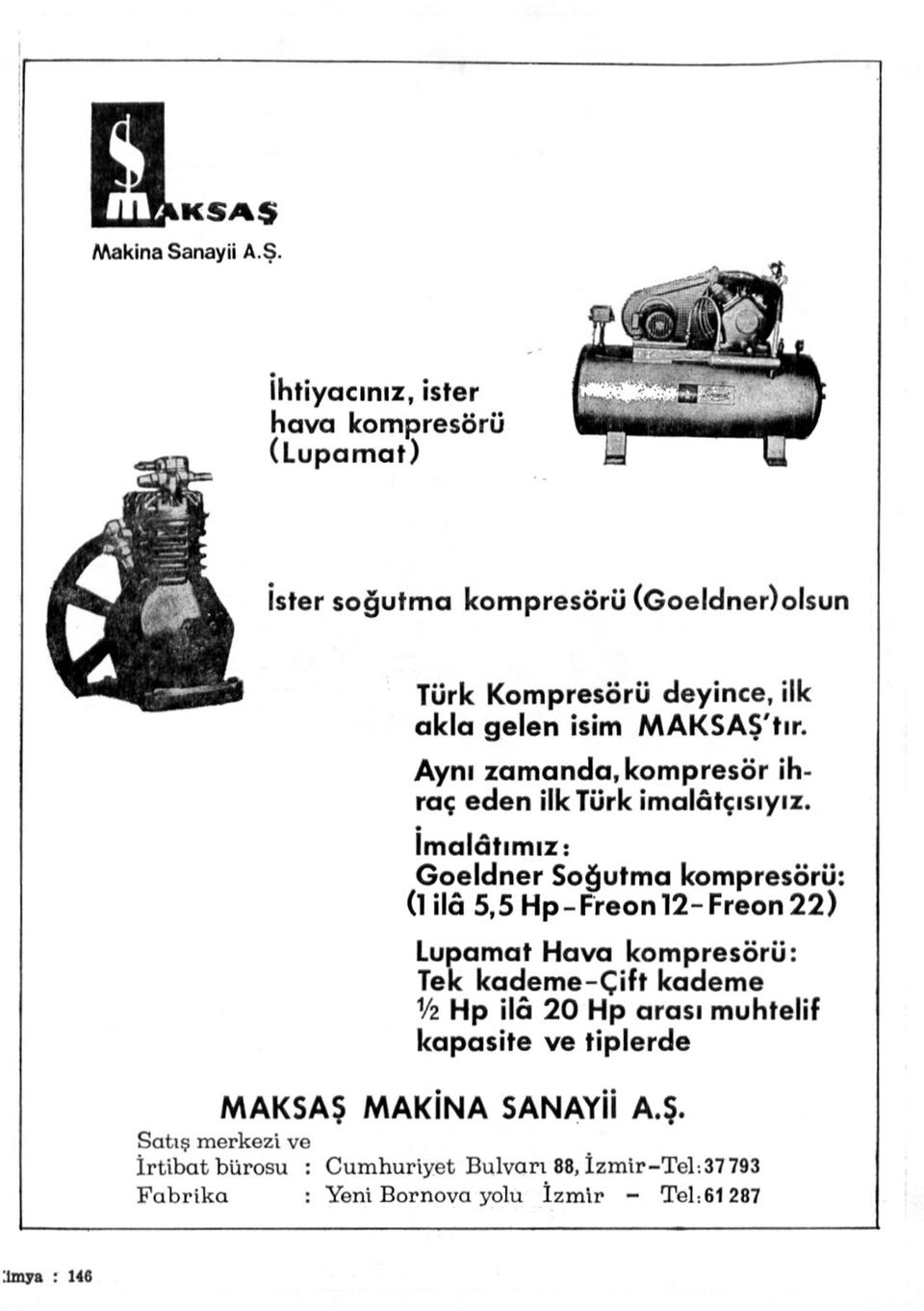 MAKSAŞ'tır. Aynı zamanda, kompresör ihraç eden ilk Türk imalâtçısıyız.