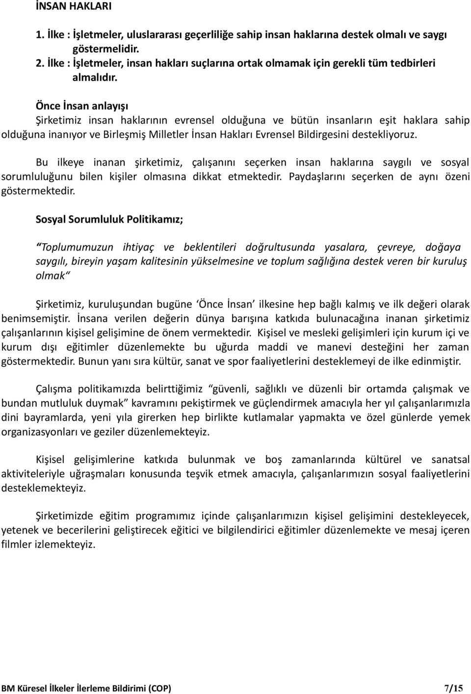 Önce İnsan anlayışı Şirketimiz insan haklarının evrensel olduğuna ve bütün insanların eşit haklara sahip olduğuna inanıyor ve Birleşmiş Milletler İnsan Hakları Evrensel Bildirgesini destekliyoruz.