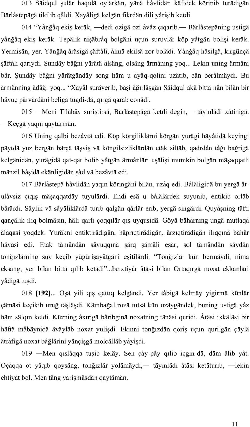 Yån åq håsilgä, kirgünçä äftåli qariydi. undäy bå ni yärätä ålsäng, olsäng ärmåning yoq... Lekin uning ärmåni bår. undäy bå ni yärätgändäy song häm u åyåq-qolini uzätib, cån berålmäydi.