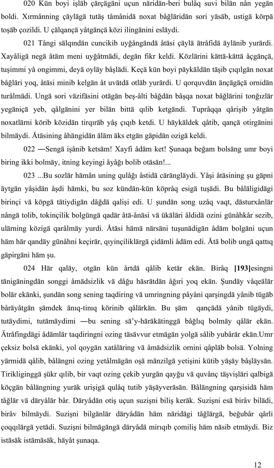 Közlärini kättä-kättä åçgänçä, tu immi yå ongimmi, deyä oyläy bå lädi. Keçä kün boyi päykäldän tä ib ç q lgän noxat bå läri yoq, åtäsi minib kelgän åt uvätdä otläb yurärdi.