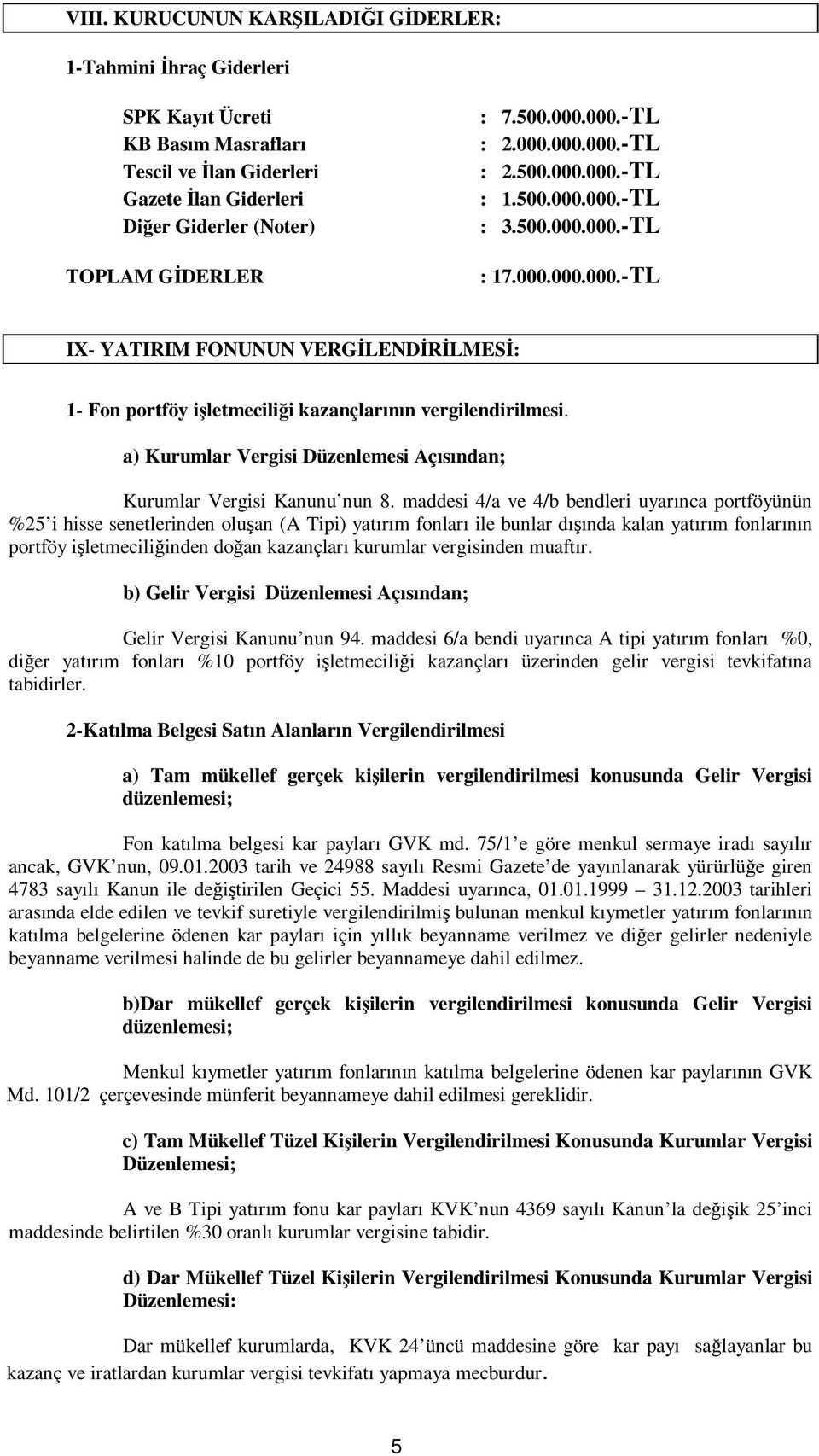 a) Kurumlar Vergisi Düzenlemesi Açısından; Kurumlar Vergisi Kanunu nun 8.