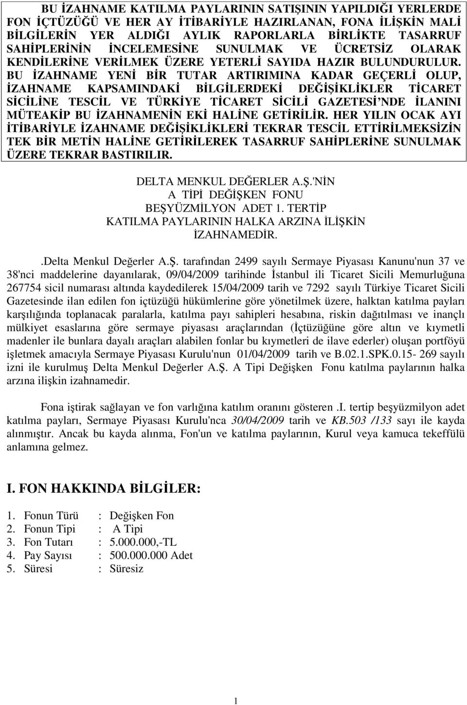 BU ZAHNAME YEN BR TUTAR ARTIRIMINA KADAR GEÇERL OLUP, ZAHNAME KAPSAMINDAK BLGLERDEK DEKLKLER TCARET SCLNE TESCL VE TÜRKYE TCARET SCL GAZETES NDE LANINI MÜTEAKP BU ZAHNAMENN EK HALNE GETRLR.