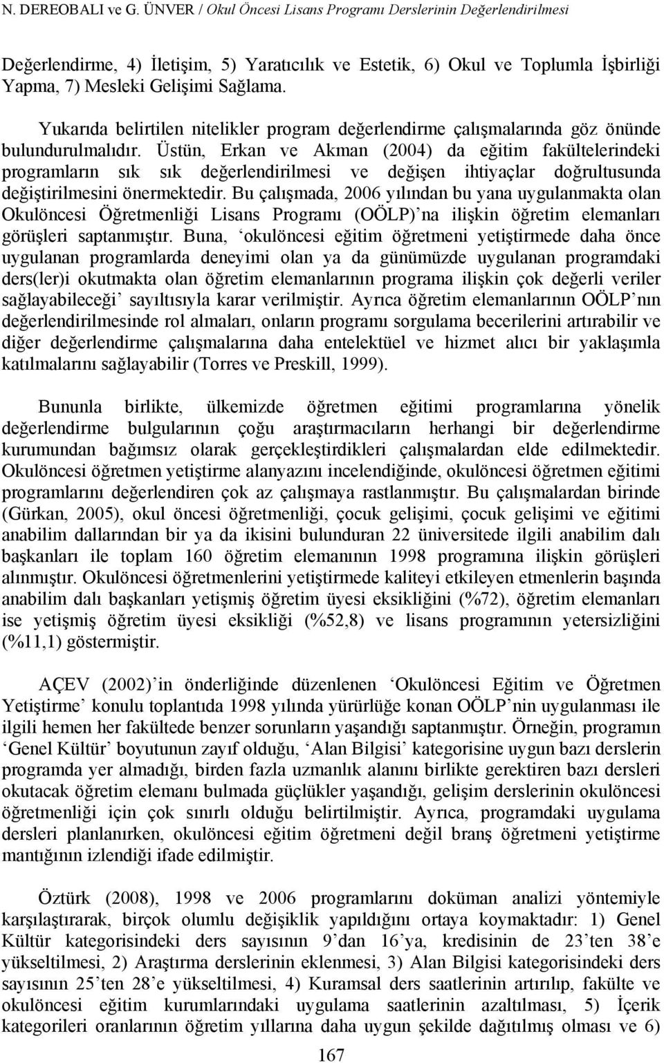 Yukarıda belirtilen nitelikler program değerlendirme çalışmalarında göz önünde bulundurulmalıdır.