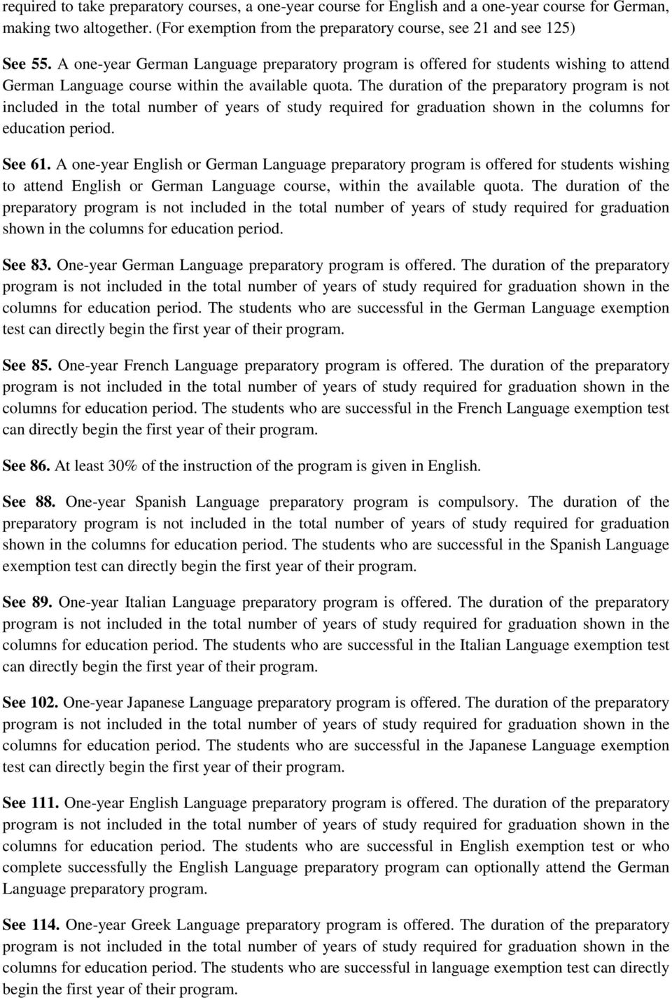 The duration of the preparatory program is not included in the total number of years of study required for graduation shown in the columns for education period. See 61.