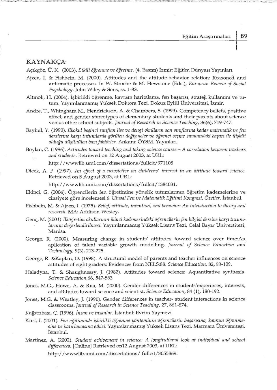 (2004). İşbirlikli öğrenme, kavram haritalama, fen başarısı, strateji kullanımı ve tutum. Yayımlanmamış Yüksek Doktora Tezi, Dokuz Eylül Üniversitesi, İzmir. Andre, T., Whingham M., Hendrickson, A.