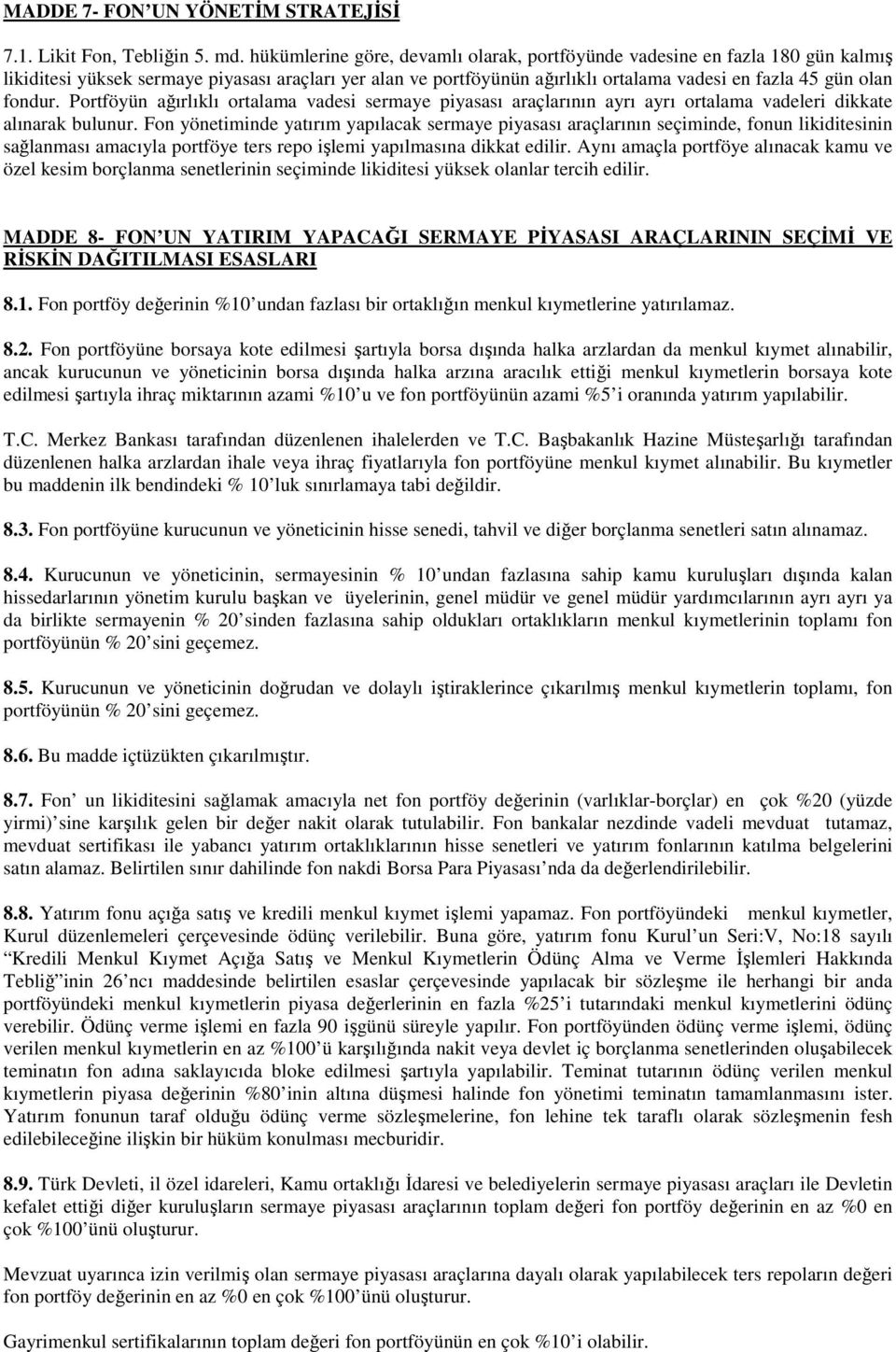 fondur. Portföyün ağırlıklı ortalama vadesi sermaye piyasası araçlarının ayrı ayrı ortalama vadeleri dikkate alınarak bulunur.