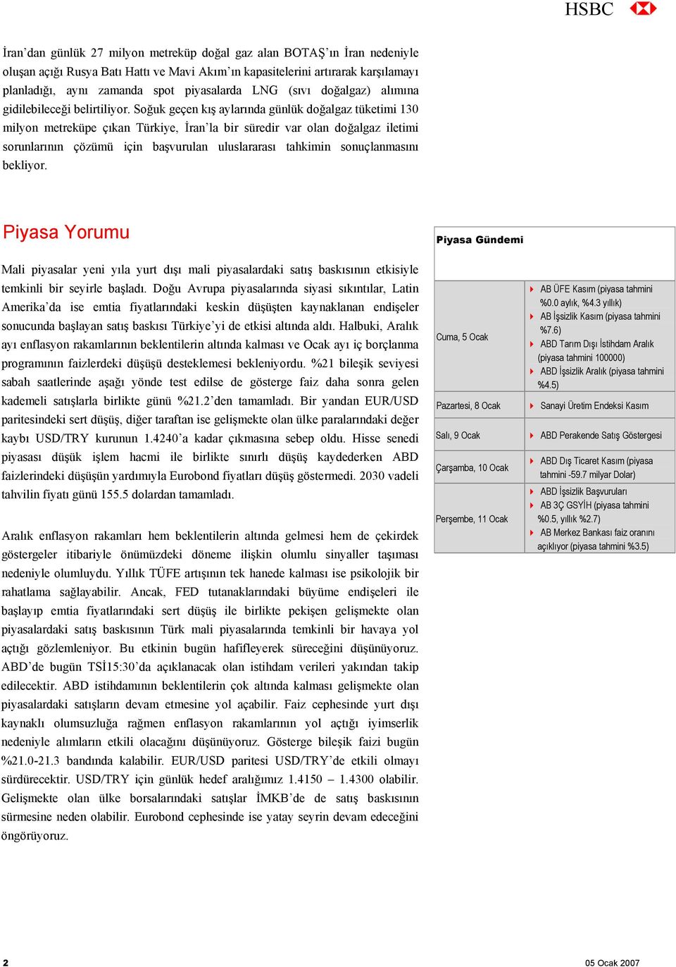 Soğuk geçen kış aylarında günlük doğalgaz tüketimi 130 milyon metreküpe çıkan Türkiye, İran la bir süredir var olan doğalgaz iletimi sorunlarının çözümü için başvurulan uluslararası tahkimin