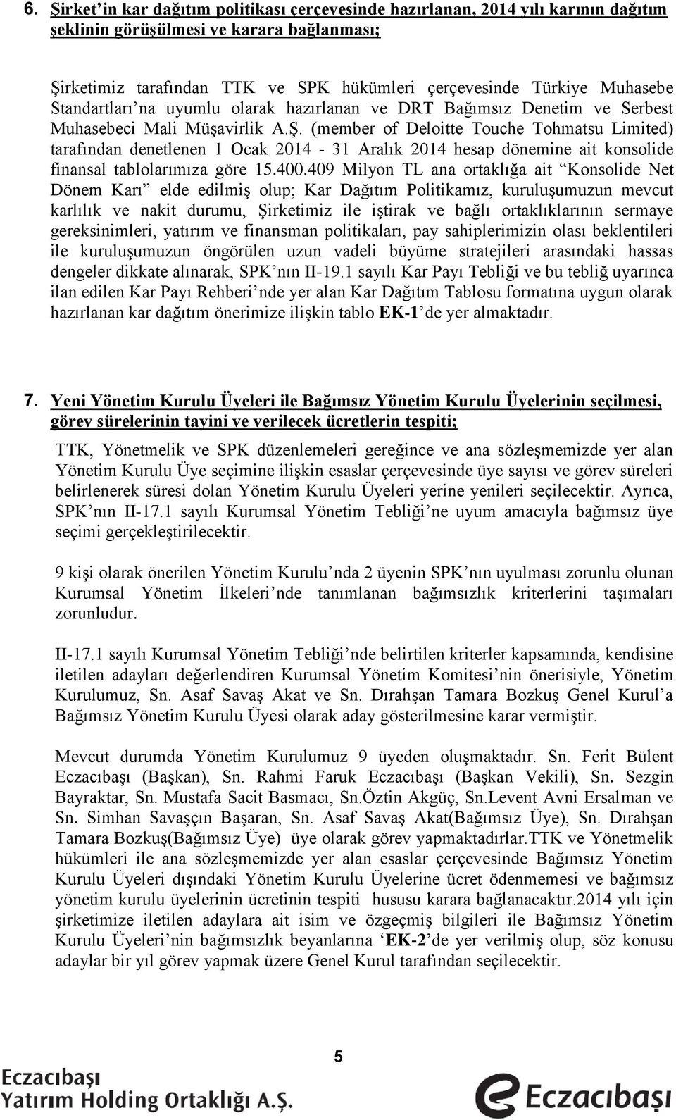 (member of Deloitte Touche Tohmatsu Limited) tarafından denetlenen 1 Ocak 214-