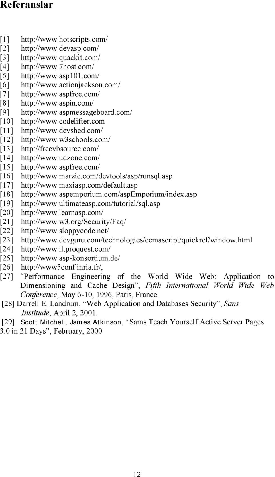 com/ [14] http://www.udzone.com/ [15] http://www.aspfree.com/ [16] http://www.marzie.com/devtools/asp/runsql.asp [17] http://www.maxiasp.com/default.asp [18] http://www.aspemporium.