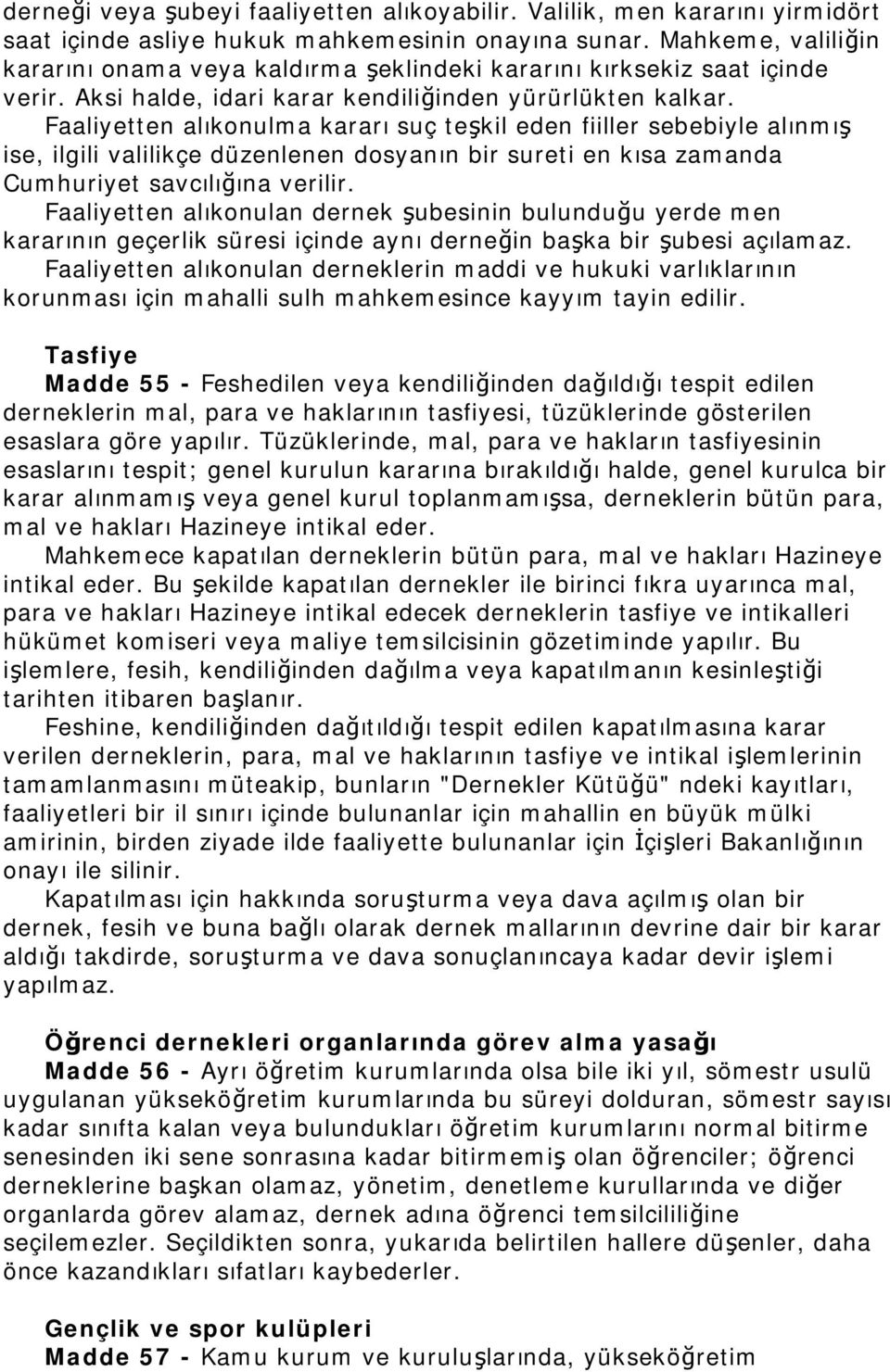 Faaliyetten alıkonulma kararı suç teşkil eden fiiller sebebiyle alınmış ise, ilgili valilikçe düzenlenen dosyanın bir sureti en kısa zamanda Cumhuriyet savcılığına verilir.