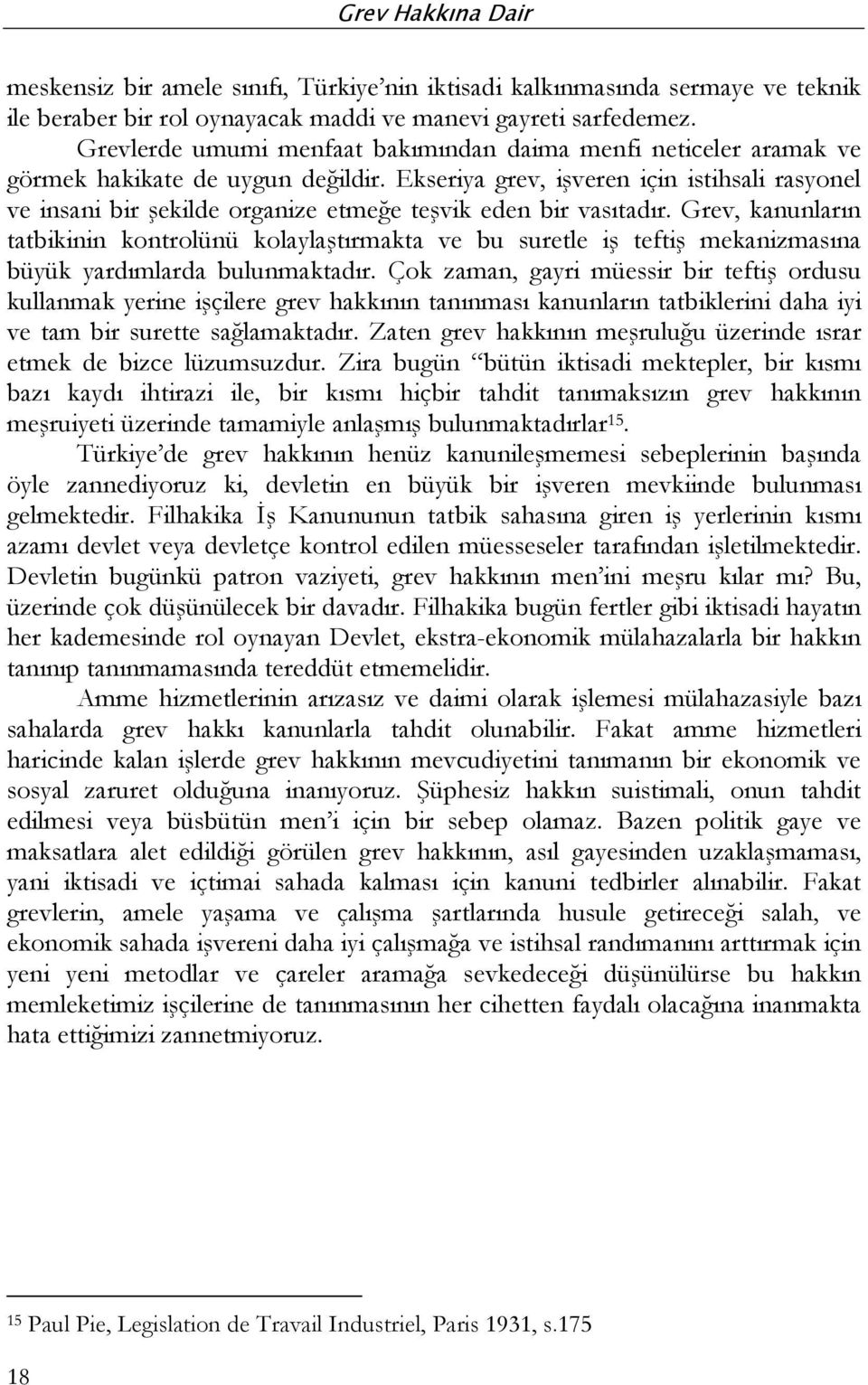 Ekseriya grev, işveren için istihsali rasyonel ve insani bir şekilde organize etmeğe teşvik eden bir vasıtadır.