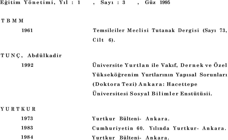 Yurtlarının Yapısal Sorunları (Doktora Tezi) Ankara: Hacettepe Üniversitesi Sosyal