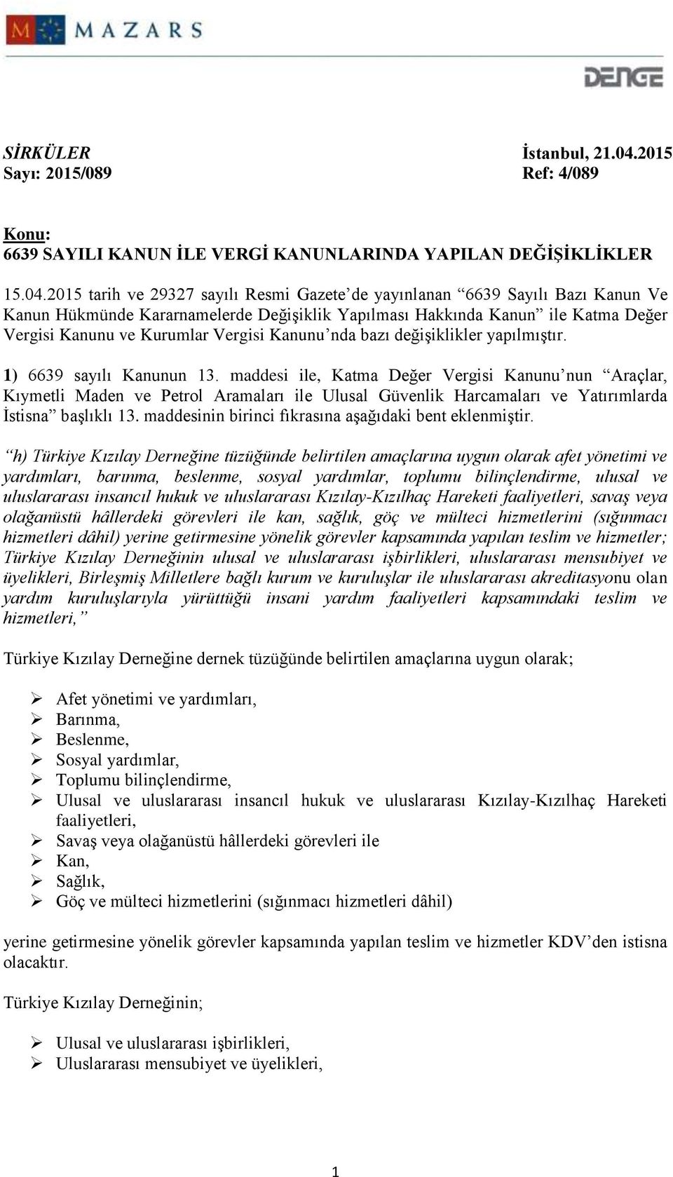 2015 tarih ve 29327 sayılı Resmi Gazete de yayınlanan 6639 Sayılı Bazı Kanun Ve Kanun Hükmünde Kararnamelerde Değişiklik Yapılması Hakkında Kanun ile Katma Değer Vergisi Kanunu ve Kurumlar Vergisi