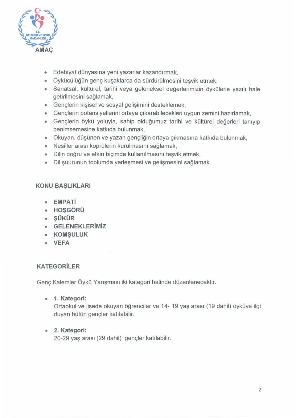 koltorel degerleri taruyip benimsemesine katkrda bulunmak, Okuyan, dusunen ve yazan gene;ligin ortaya crkmasina katkida bulunmak, Nesiller arasi koprulerin kurulmasiru saqlarnak, Dilin doqru ve etkin