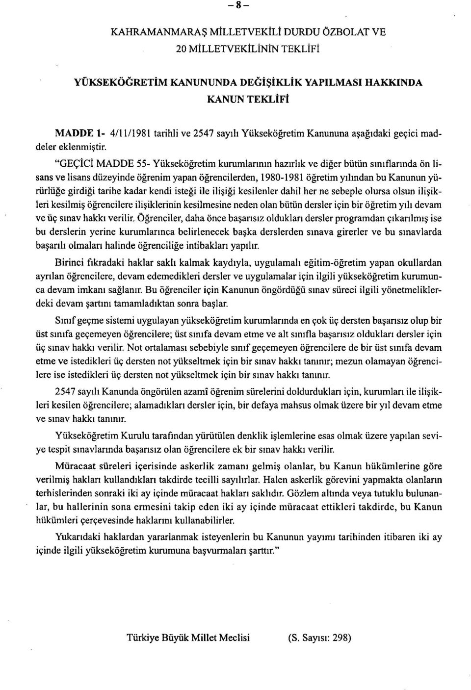 "GECICi MADDE 55- Yuksekogretim kurumlannin hazirhk ve diger biitun siniflannda on lisans ve lisans duzeyinde ogrenim yapan ogrencilerden, 1980-1981 ogretim yilmdan bu Kanunun yiiriirluge girdigi