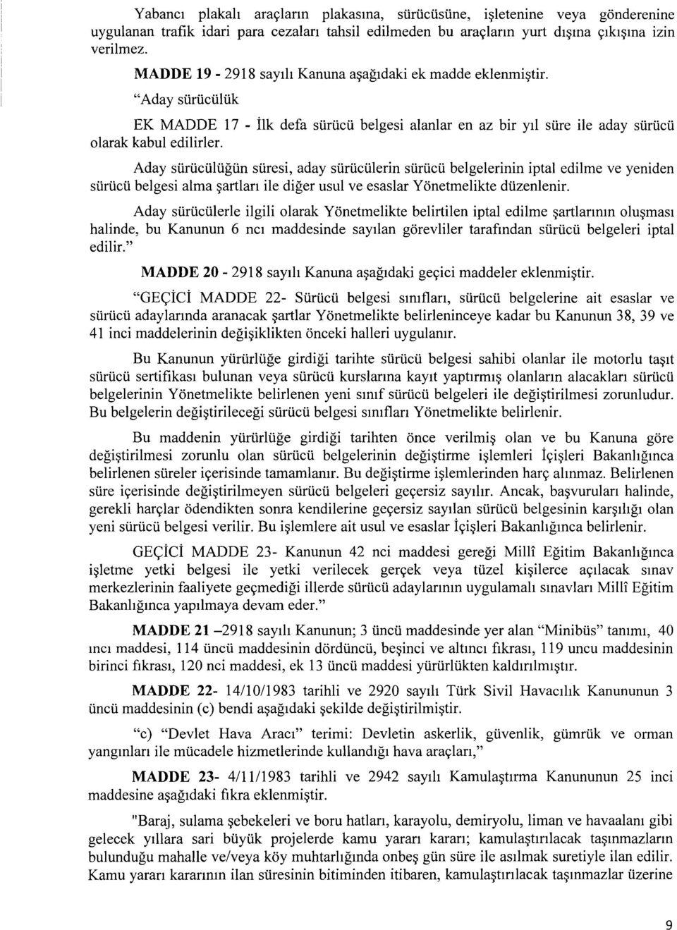 Aday surucultigun suresi, aday suructilerin surucu belgelerinin iptal edilme ve yeniden surucu belgesi alma ~artlar1 ile diger usul ve esaslar Yonetmelikte duzenlenir.