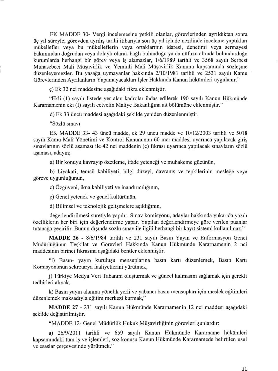 116/1989 tarihli ve 3568 sayd1 Serbest Muhasebeci Mali Mu~avirlik ve Y eminli Mali Mu~avirlik Kanunu kapsammda sozle~me duzenleyemezler.