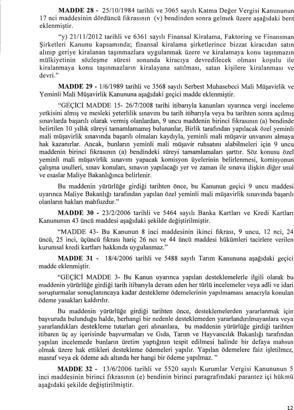 uygulanmak ilzere ve kiralamaya konu ta~mmazm millkiyetinin sozle~me silresi sonunda kiractya devredilecek olmas1 ko~ulu ile kiralanmaya konu ta~mmazlann kiralayana sattlmas1, satan ki~ilere