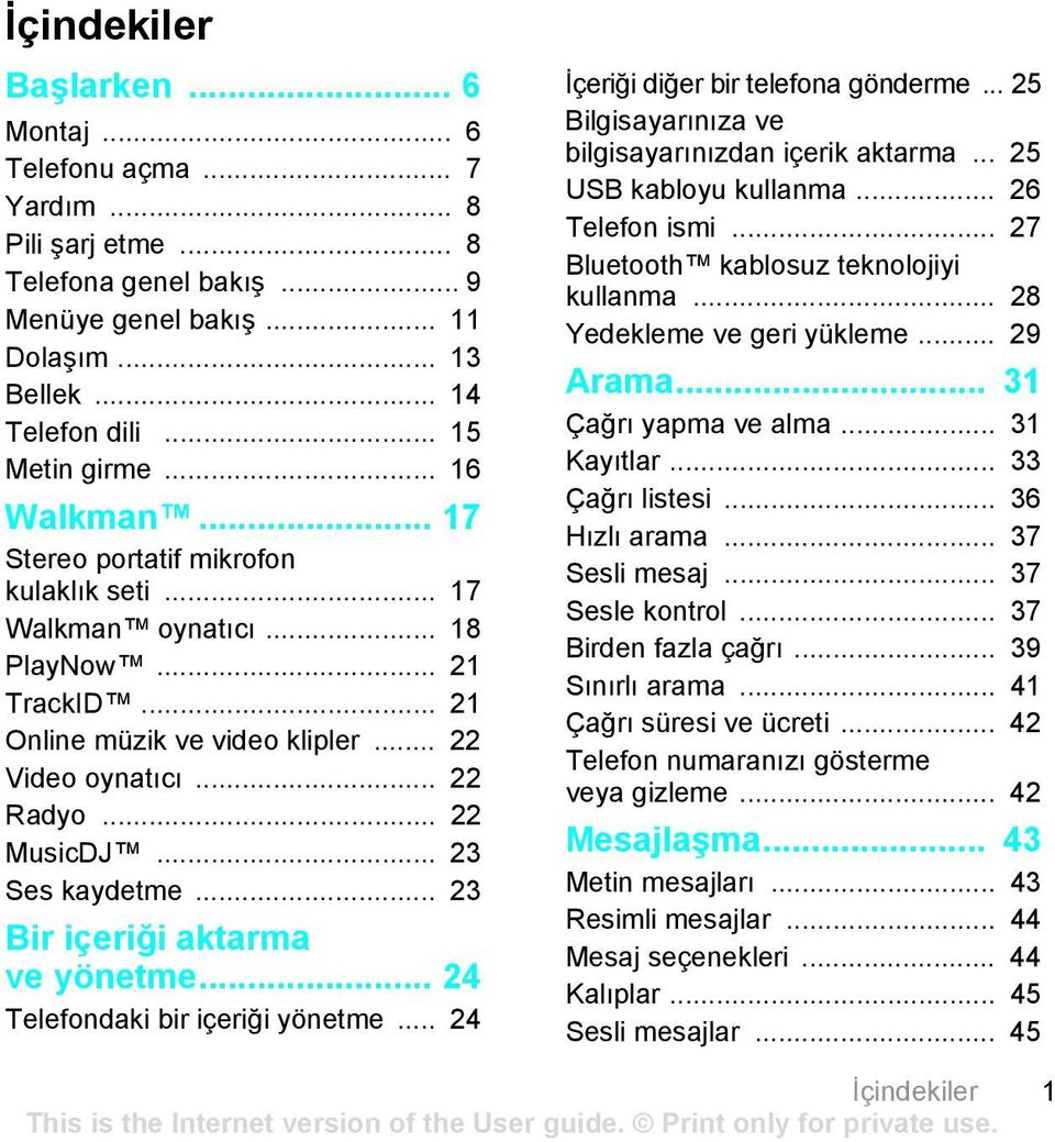 .. 23 Ses kaydetme... 23 Bir içeriği aktarma ve yönetme... 24 Telefondaki bir içeriği yönetme... 24 İçeriği diğer bir telefona gönderme... 25 Bilgisayarınıza ve bilgisayarınızdan içerik aktarma.