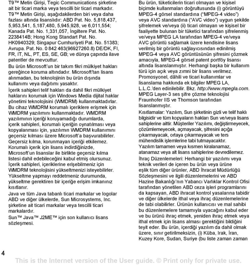 Pat. No. 0 842 463(96927260.8) DE/DK, FI, FR, IT, NL, PT, ES, SE, GB; ve dünya çapında ilave patentler de mevcuttur. Bu ürün Microsoft un bir takım fikri mülkiyet hakları gereğince koruma altındadır.