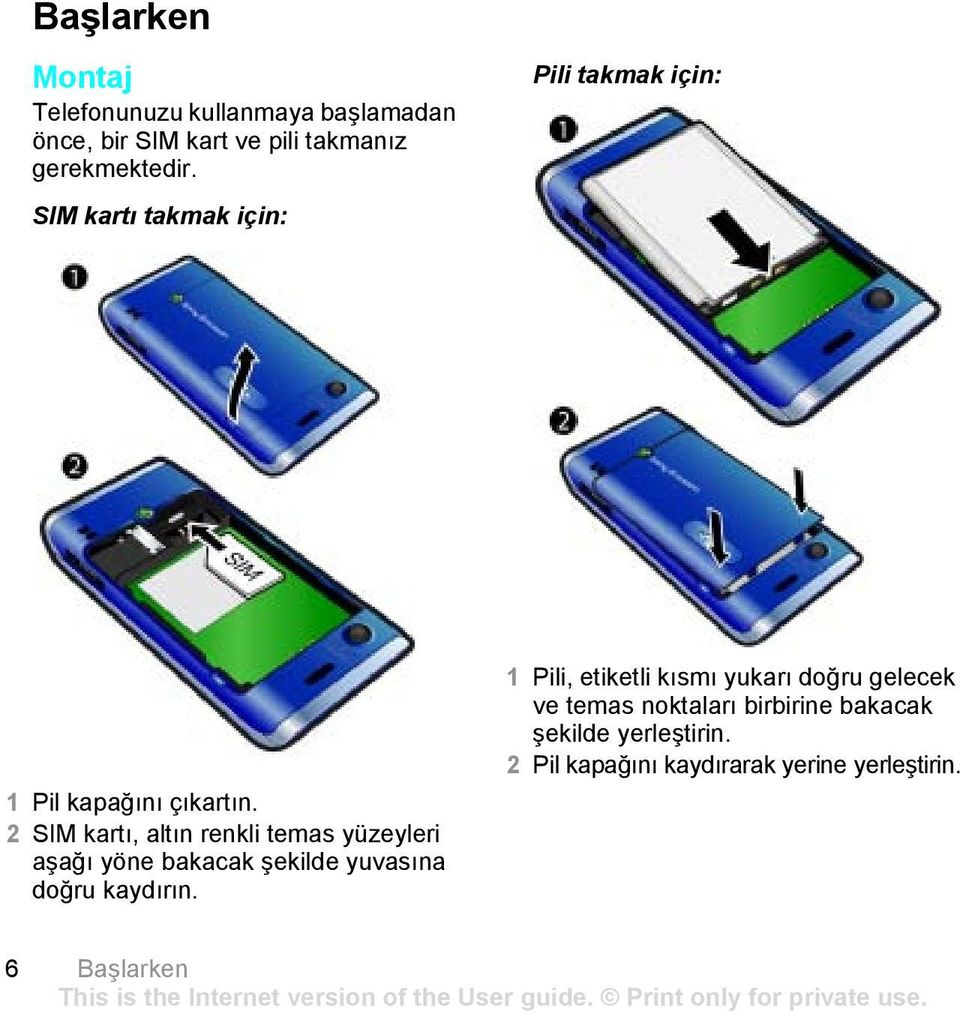 2 SIM kartı, altın renkli temas yüzeyleri aşağı yöne bakacak şekilde yuvasına doğru kaydırın.