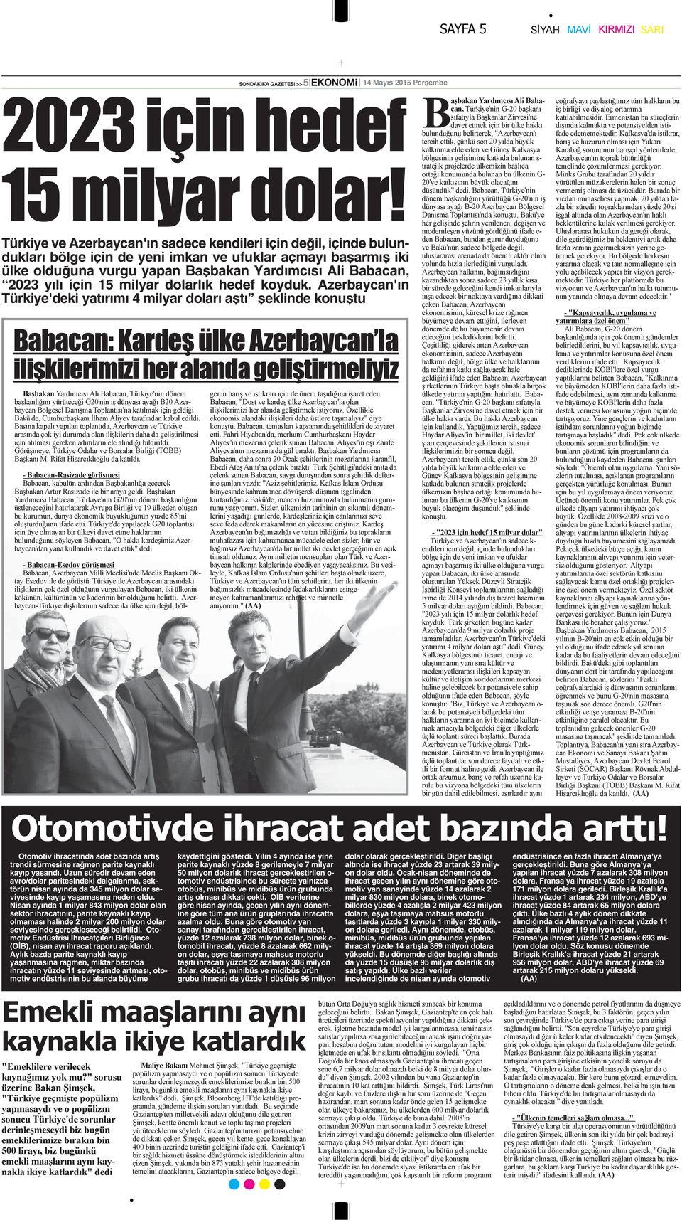 Azerbaycan'ın Türkiye'deki yatırımı 4 milyar doları aştı şeklinde konuştu Otomotiv ihracatında adet bazında artış trendi sürmesine rağmen parite kaynaklı kayıp yaşandı.