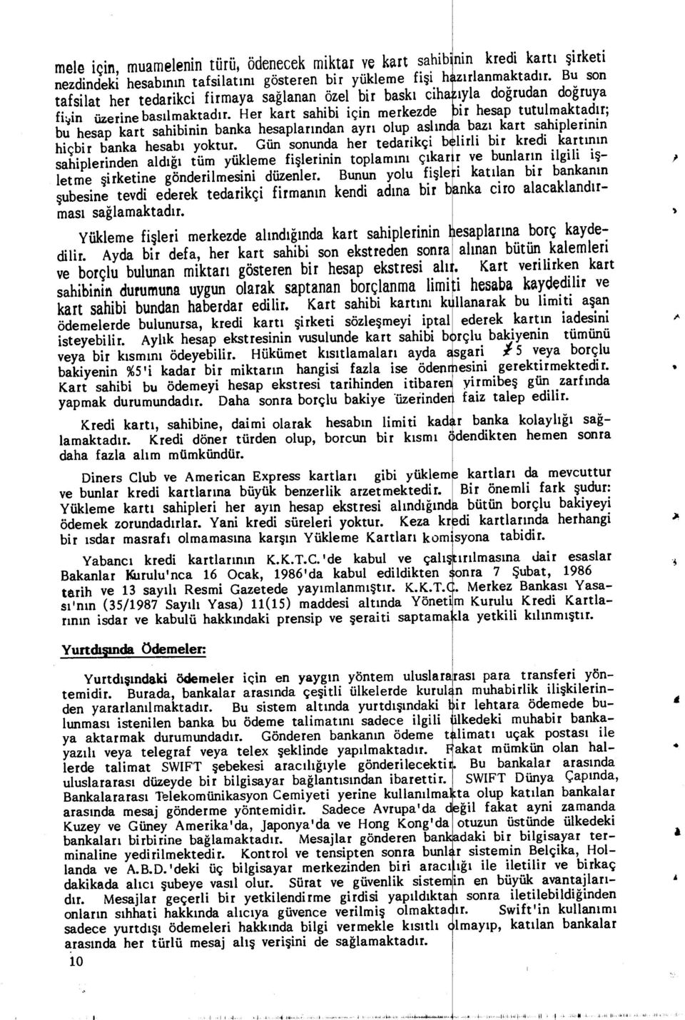 şin üzerine bas ılmaktad ır. Her kart sahibi için merkezde bu hesap kart sahibinin banka hesaplar ından ayr ı olup asl ın hiçbir banka hesab ı yoktur.