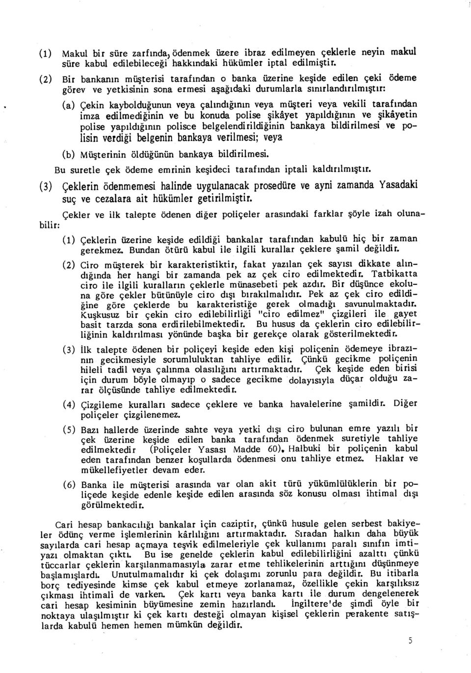 ındığının veya müşteri veya vekili taraf ından imza edilmedi ğinin ve bu konuda polise şikâyet yap ıldığının ve şikâyetin polise yap ıldığın ın polisce belgelendirildi ğinin bankaya bildirilmesi ve