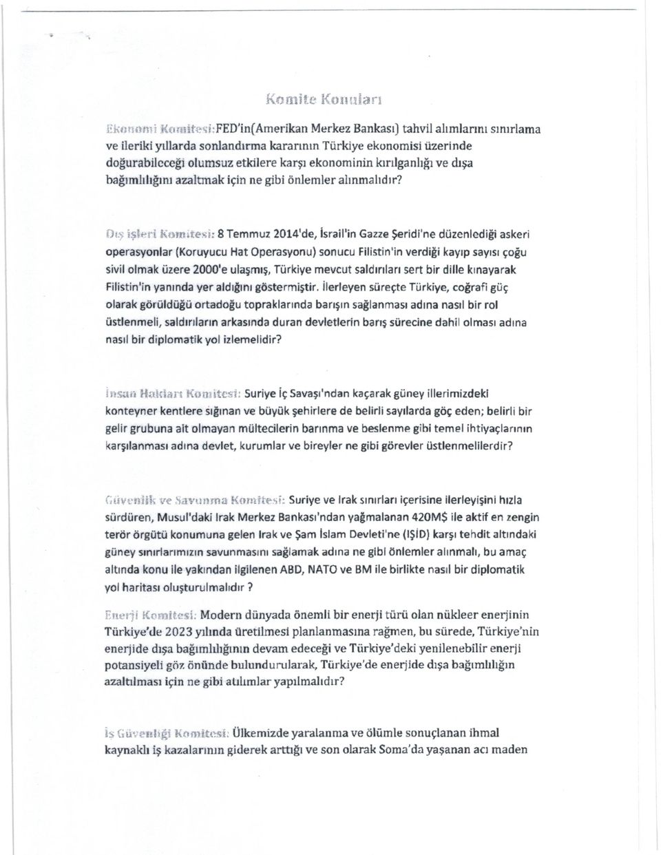 i) &': S Temmuz 2014'de, Israii'in Gazze 5eridine düzeniedii askeri operasyonlar (Koruyucu Hat Operasyonu) sonucu Fiiistiriin verdigi kayip sayisi çogu sivil olmak üzere 2000'e uiami, Türkiye mevcut