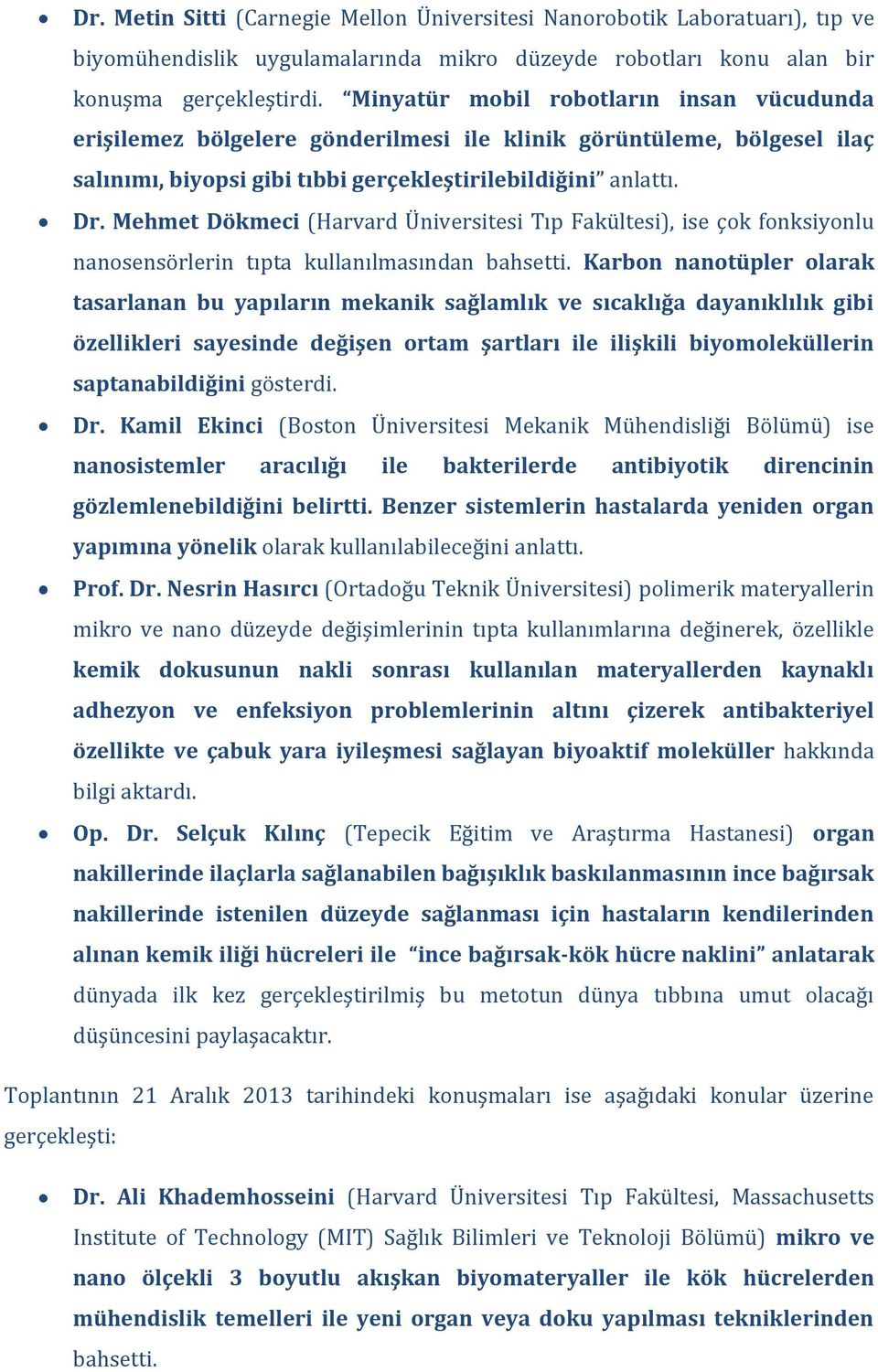 Mehmet Dökmeci (Harvard Üniversitesi Tıp Fakültesi), ise çok fonksiyonlu nanosensörlerin tıpta kullanılmasından bahsetti.