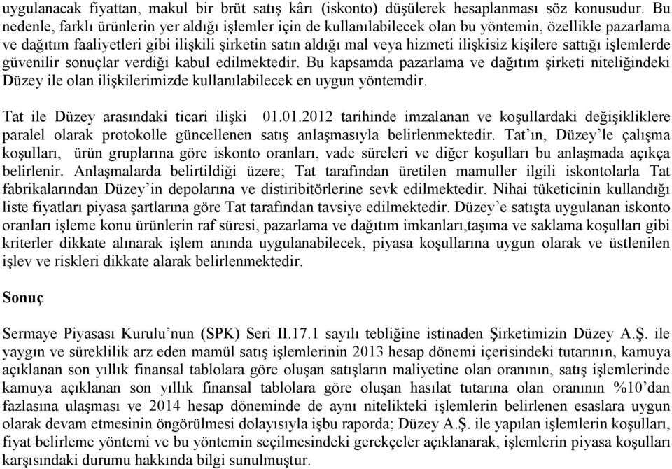 kişilere sattığı işlemlerde güvenilir sonuçlar verdiği kabul edilmektedir. Bu kapsamda pazarlama ve dağıtım şirketi niteliğindeki Düzey ile olan ilişkilerimizde kullanılabilecek en uygun yöntemdir.