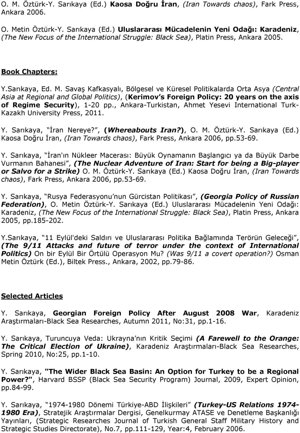 Savaş Kafkasyalı, Bölgesel ve Küresel Politikalarda Orta Asya (Central Asia at Regional and Global Politics), (Kerimov s Foreign Policy: 20 years on the axis of Regime Security), 1-20 pp.