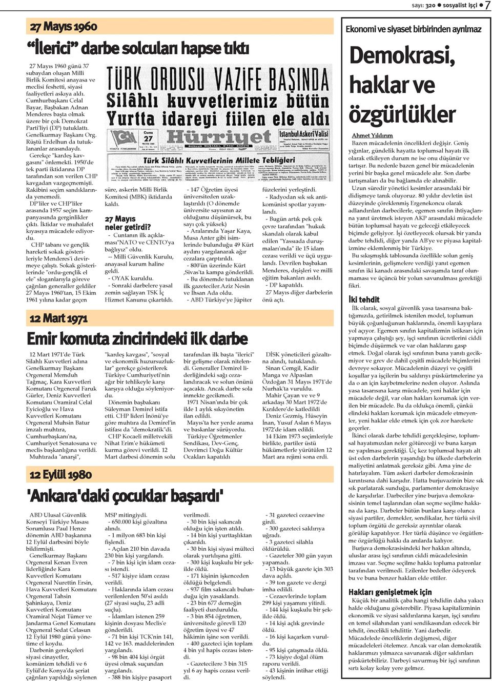 Gerekçe "kardeþ kavgasýný" önlemekti. 1950'de tek parti iktidarýna DP tarafýndan son verilen CHP kavgadan vazgeçmemiþti. Rakibini seçim sandýklarýnda yenemedi.