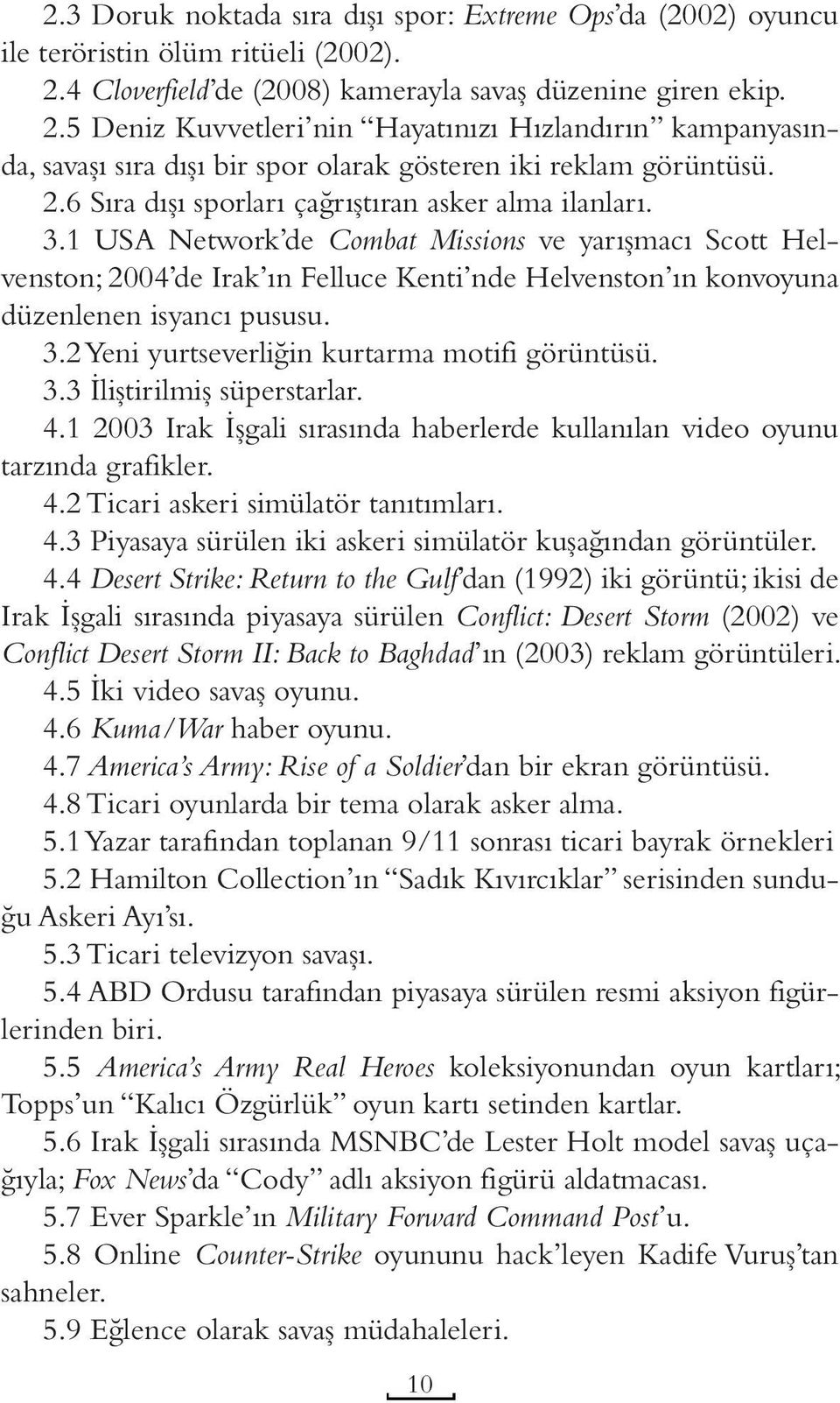 3.1 USA Network de Combat Missions ve yarışmacı Scott Helvenston; 2004 de Irak ın Felluce Kenti nde Helvenston ın konvoyuna düzenlenen isyancı pususu. 3.