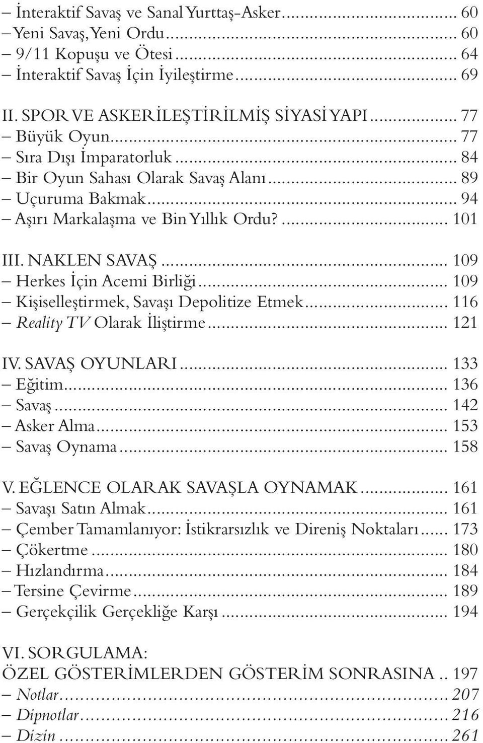 .. 109 Kişiselleştirmek, Savaşı Depolitize Etmek... 116 Reality TV Olarak İliştirme... 121 IV. SAVAŞ OYUNLARI... 133 Eğitim... 136 Savaş... 142 Asker Alma... 153 Savaş Oynama... 158 V.