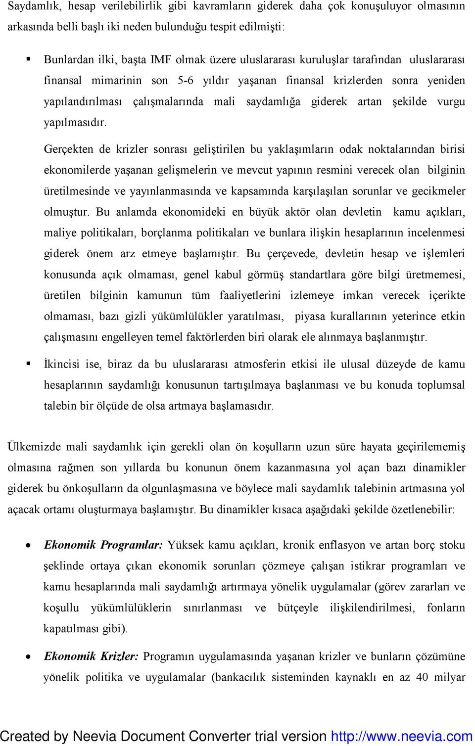 Gerçekten de krizler sonrası geliştirilen bu yaklaşımların odak noktalarından birisi ekonomilerde yaşanan gelişmelerin ve mevcut yapının resmini verecek olan bilginin üretilmesinde ve yayınlanmasında