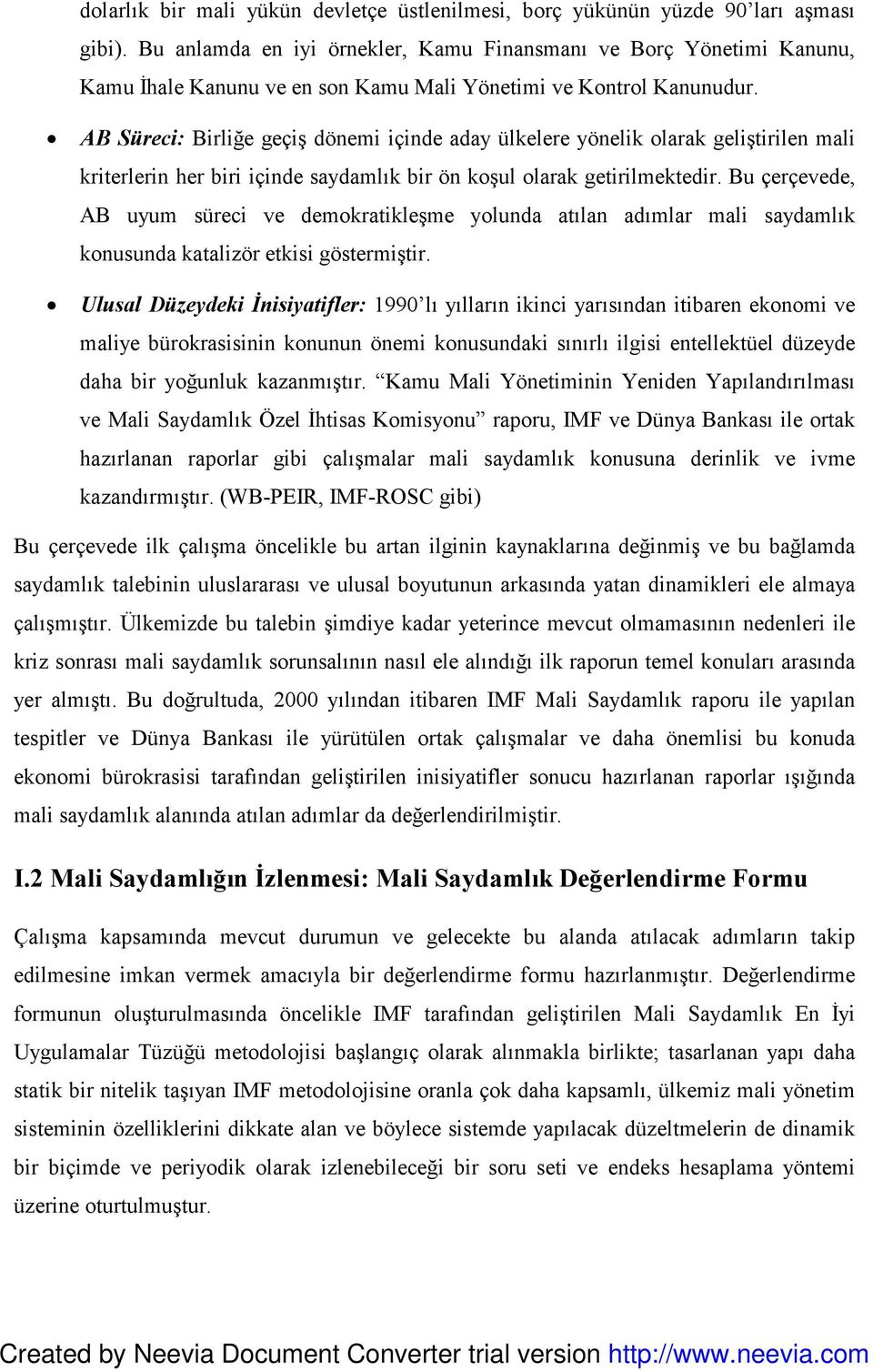 AB Süreci: Birliğe geçiş dönemi içinde aday ülkelere yönelik olarak geliştirilen mali kriterlerin her biri içinde saydamlık bir ön koşul olarak getirilmektedir.