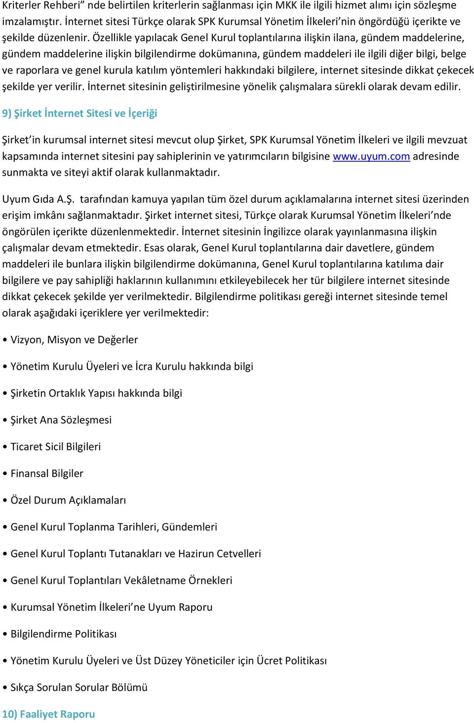 Özellikle yapılacak Genel Kurul toplantılarına ilişkin ilana, gündem maddelerine, gündem maddelerine ilişkin bilgilendirme dokümanına, gündem maddeleri ile ilgili diğer bilgi, belge ve raporlara ve