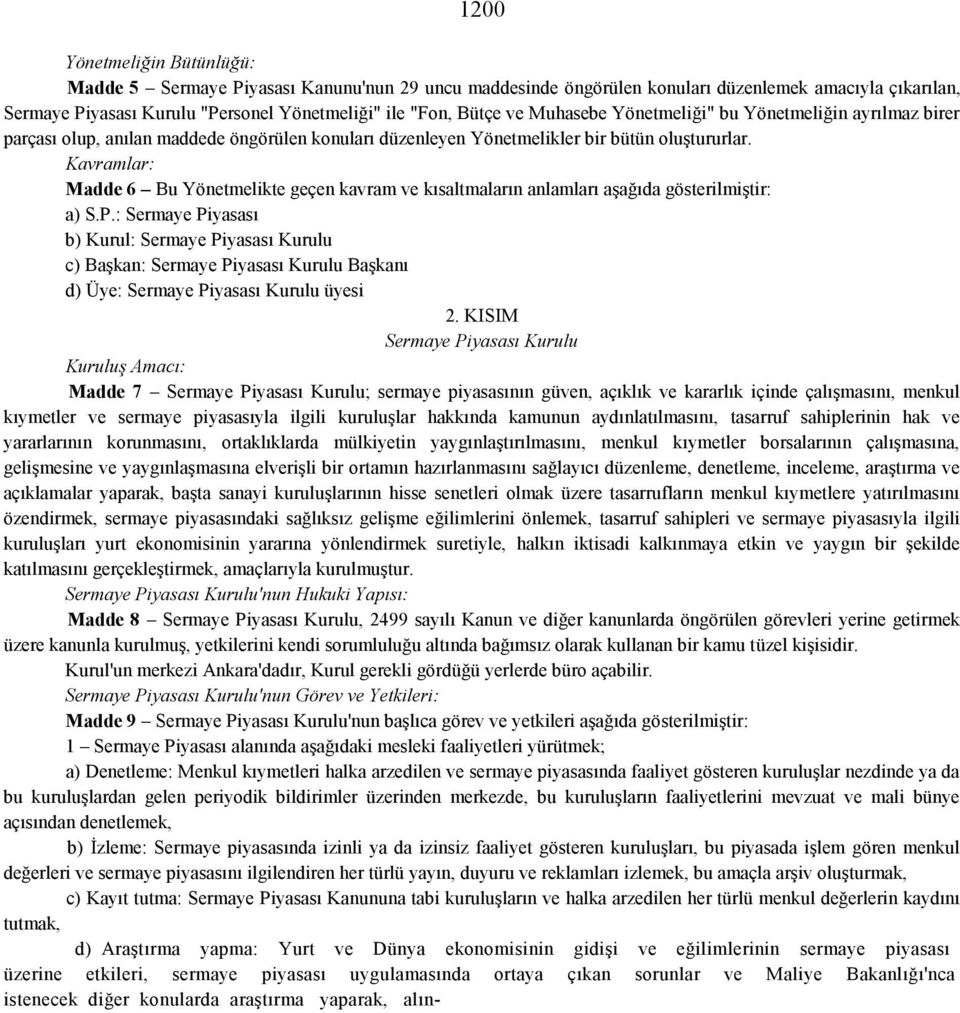 Kavramlar: Madde 6 Bu Yönetmelikte geçen kavram ve kısaltmaların anlamları aşağıda gösterilmiştir: a) S.P.