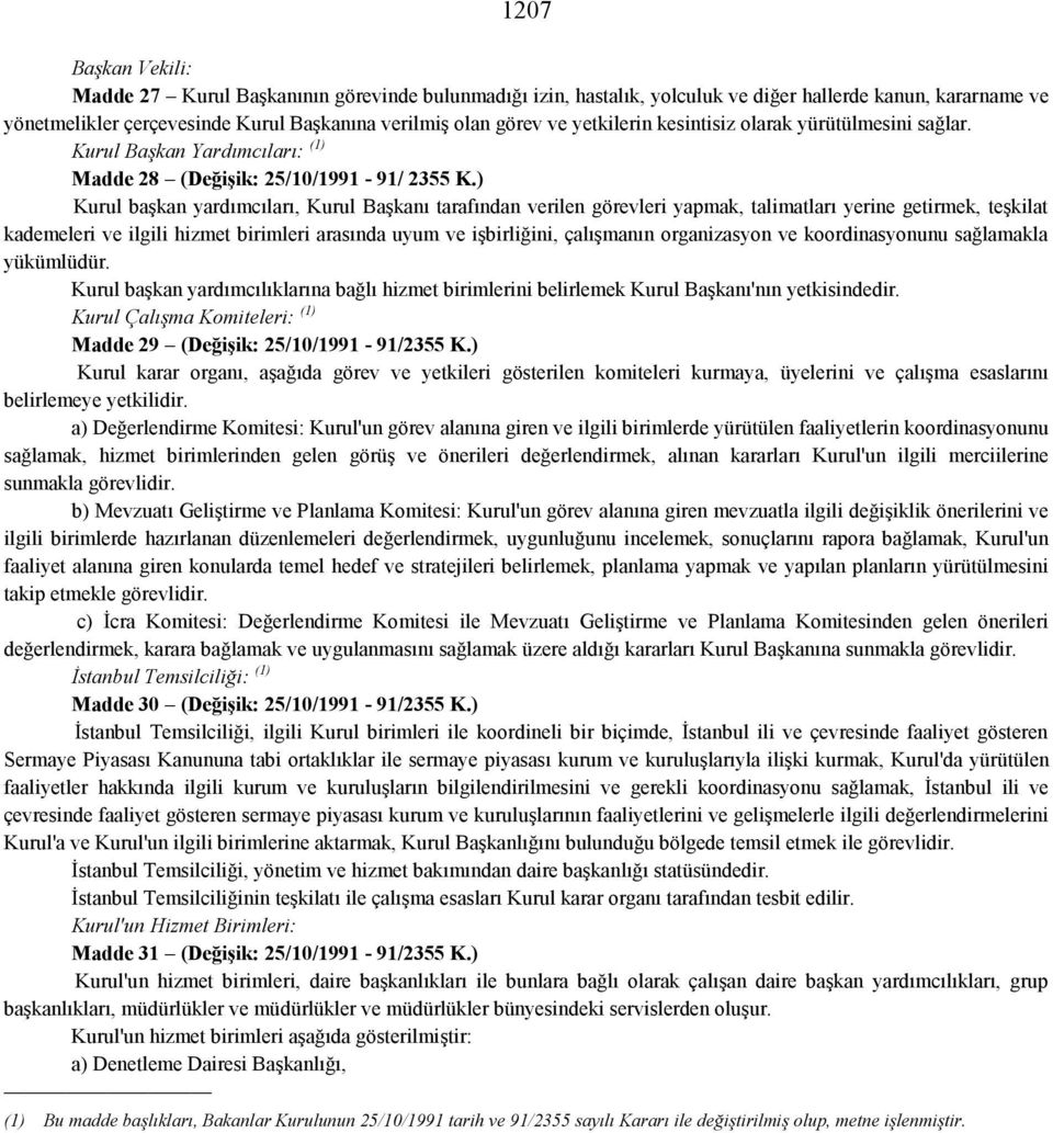 ) Kurul başkan yardımcıları, Kurul Başkanı tarafından verilen görevleri yapmak, talimatları yerine getirmek, teşkilat kademeleri ve ilgili hizmet birimleri arasında uyum ve işbirliğini, çalışmanın