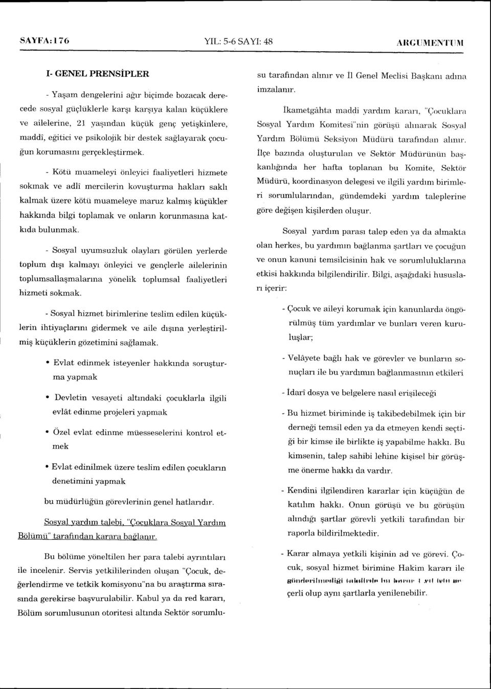 - Kotii muameleyi onleyici faaliyetler:i hizmete sokrnak ve adli mercilerin kovuqtlrrma haklan sakh kalmak tizere kdtti muameleye maruz kalmrq kiigiikler hakhnda bilgr toplamak ve onlann korunmasrna