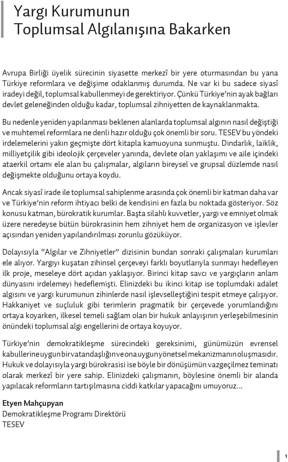 Bu nedenle yeniden yapılanması beklenen alanlarda toplumsal algının nasıl değiştiği ve muhtemel reformlara ne denli hazır olduğu çok önemli bir soru.