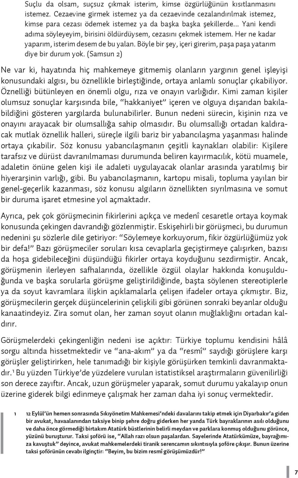 .. Yani kendi adıma söyleyeyim, birisini öldürdüysem, cezasını çekmek istemem. Her ne kadar yaparım, isterim desem de bu yalan. Böyle bir şey, içeri girerim, paşa paşa yatarım diye bir durum yok.